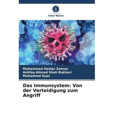 Das Immunsystem: Von der Verteidigung zum Angriff, Taschenbuch von Muhammad Haidar Zaman,Ashfaq Ahmad Shah Bukhari,Muhammd Ilyas, Verlag Unser Wissen,