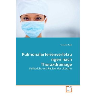 Nagl, C: Pulmonalarterienverletzungen nach Thoraxdrainage, Taschenbuch von Cornelia Nagl, VDM, 978-3-639-28584-0