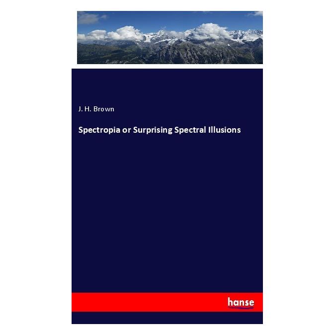 Hansebooks Spectropia or Surprising Spectral Illusions (Englisch, Softcover, J H Brown) (56119374)