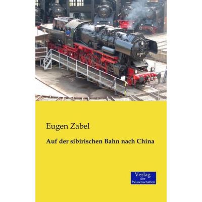 Auf der sibirischen Bahn nach China, Taschenbuch von Eugen Zabel, Verlag der Wissenschaften, 978-3-95700-058-3