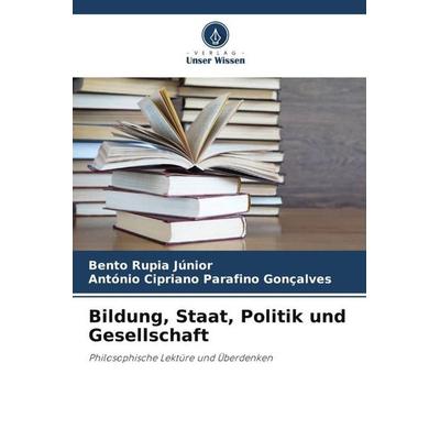 Bildung, Staat, Politik und Gesellschaft, Taschenbuch von Bento Rupia Júnior,António Cipriano Parafino Gonçalves, Verlag Unser Wissen,
