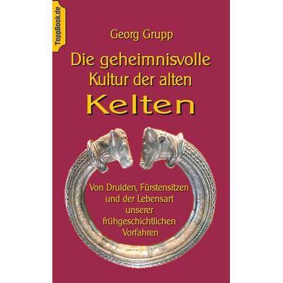 Die geheimnisvolle Kultur der alten Kelten, Taschenbuch von Georg Grupp, BoD – Books on Demand, 978-3-7448-6942-3