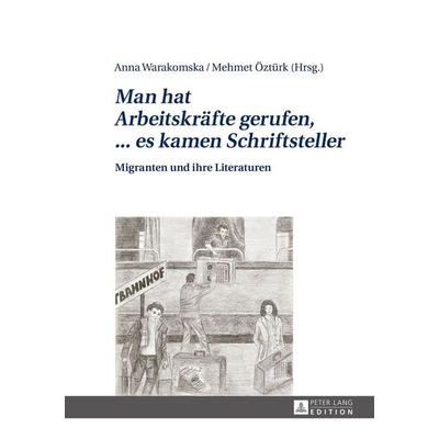 «Man hat Arbeitskräfte gerufen, ... es kamen Schriftsteller», Gebundene Ausgabe von , Peter Lang GmbH, Internationaler Verlag der Wissenschaften,