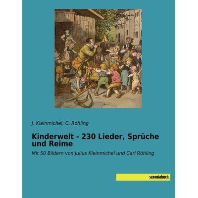 Kinderwelt - 230 Lieder, Sprüche und Reime, Taschenbuch von J. Kleinmichel,C. Röhling, Saxoniabuch.de, 978-3-95770-496-2