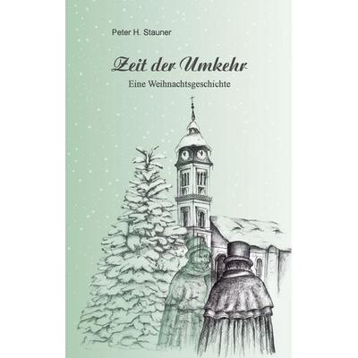 Zeit der Umkehr, Taschenbuch von Peter Stauner, BoD – Books on Demand, 978-3-7322-8782-6