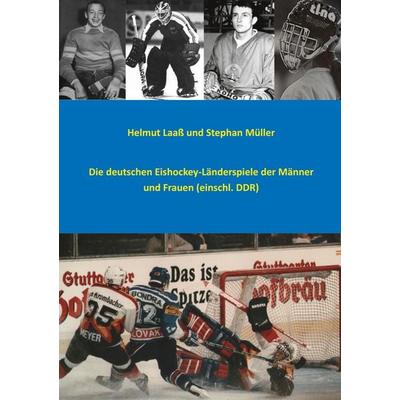 Die deutschen Eishockey-Länderspiele der Männer und Frauen (einschl. DDR), Taschenbuch von Helmut Laass,Stephan Müller, BoD – Books on Demand,