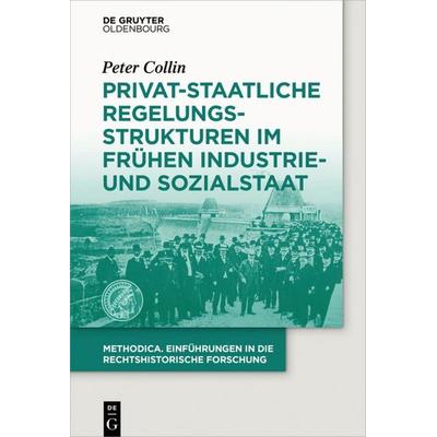 Privat-staatliche Regelungsstrukturen im frühen Industrie- und Sozialstaat, Gebundene Ausgabe von Peter Collin, De Gruyter Oldenbourg,