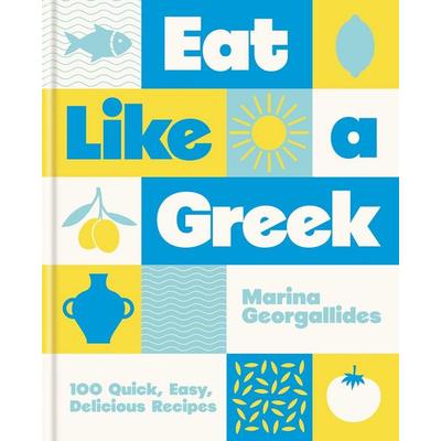 Eat Like a Greek, Gebundene Ausgabe von Marina Georgallides, Octopus Books, 978-0-600-63929-9
