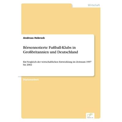 Börsennotierte Fußball-Klubs in Großbritannien und Deutschland, Taschenbuch von Andreas Hebrock, GRIN, 978-3-8386-6808-6