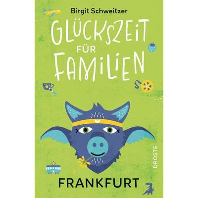 Glückszeit für Familien - Frankfurt, Taschenbuch von Birgit Schweitzer, Droste Verlag GmbH, 978-3-7700-2729-3