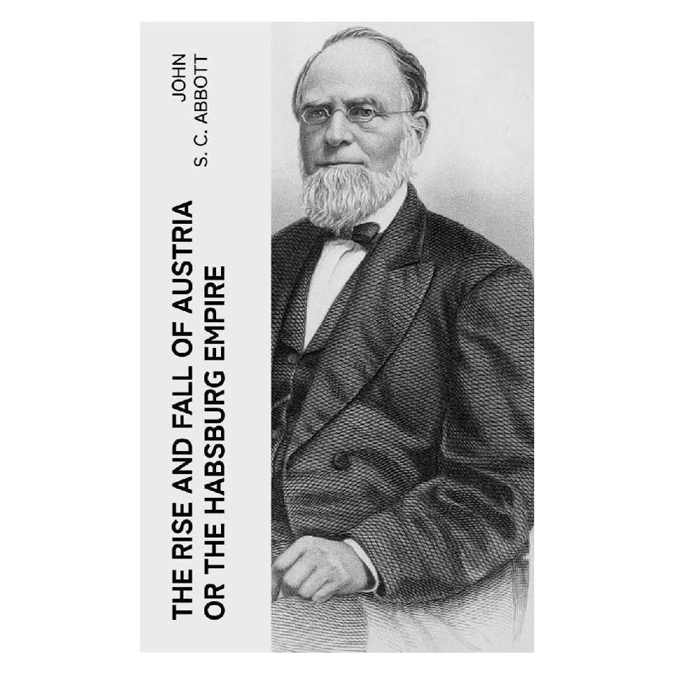e-artnow The Rise and Fall of Austria or the Habsburg Empire (Softcover, John S. C. Abbott) (56953371)