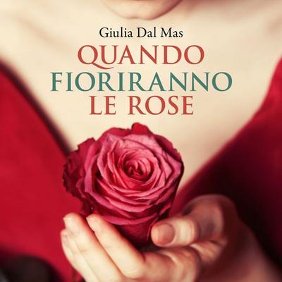 Quando fioriranno le rose (Villa Matilde, la casa degli amori ritrovati Vol. 1) - Giulia Dal Mas, Audio, 9789180437875