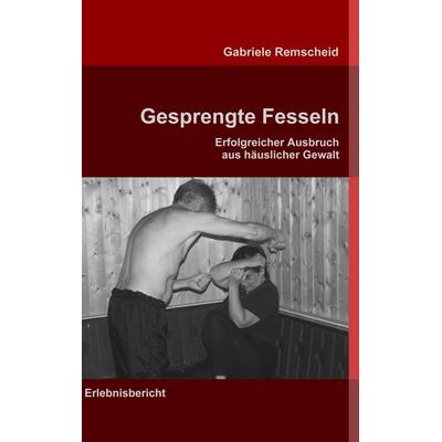 Gesprengte Fesseln, Taschenbuch von Gabriele Remscheid, BoD – Books on Demand, 978-3-8391-2873-2