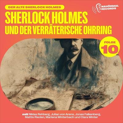 Sherlock Holmes und der verräterische Ohrring (Der alte Sherlock Holmes, Folge 10) - Charles Fraser,Arthur Conan Doyle, Audio, 9783711957627