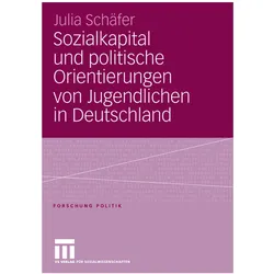 Sozialkapital und politische Orientierungen von Jugendlichen in Deutschland, Fachbücher von Julia Schäfer