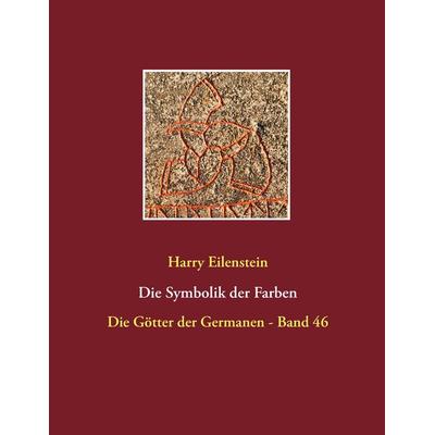 Die Symbolik der Farben, Taschenbuch von Harry Eilenstein, BoD – Books on Demand, 978-3-7431-5223-6