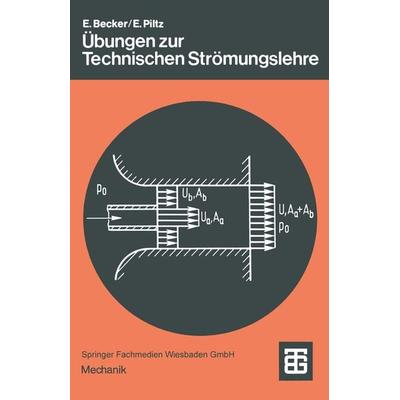 Übungen zur Technischen Strömungslehre, Taschenbuch von Ernst Becker,Eckart Piltz, Vieweg & Teubner, 978-3-519-43024-7