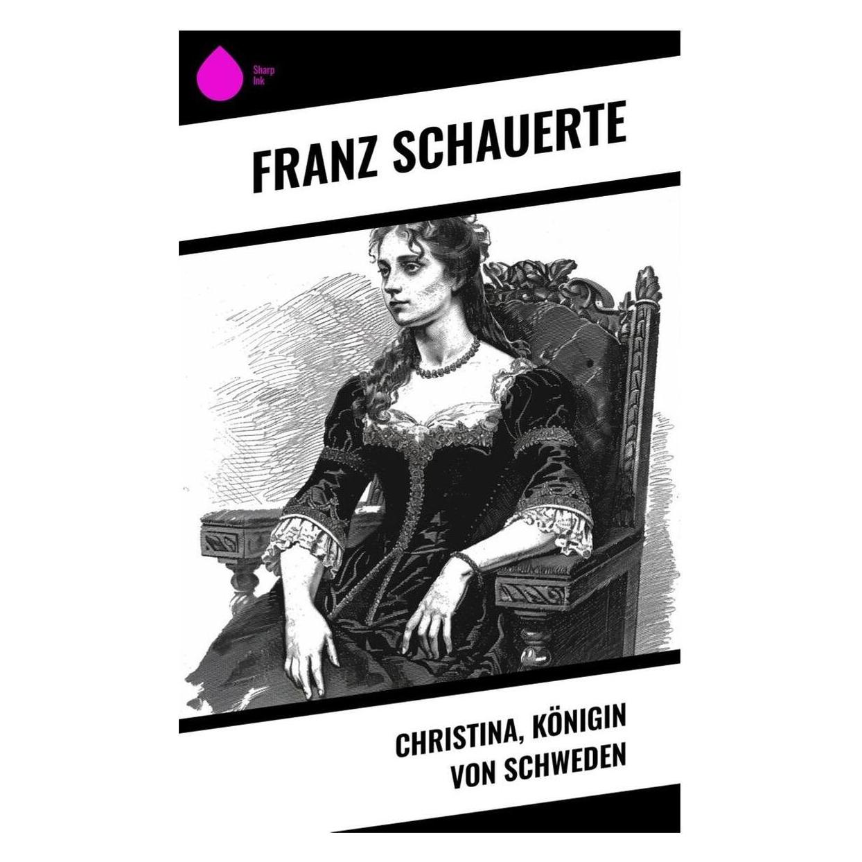 Sharp Ink Christina, Königin von Schweden (Deutsch, Softcover, Franz Schauerte) (57058744)