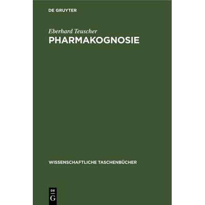 Pharmakognosie, Gebundene Ausgabe von Eberhard Teuscher, De Gruyter, 978-3-11-259579-4