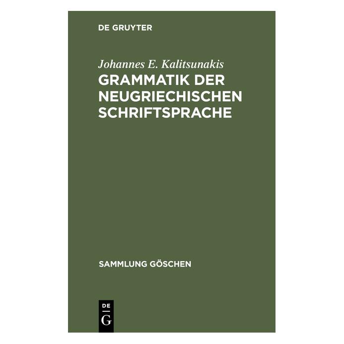 De Gruyter Grammatik der neugriechischen Schriftsprache (Deutsch, Johannes E. Kalitsunakis, 1927) (7536724)
