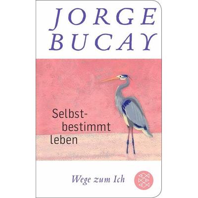 Selbstbestimmt leben, Gebundene Ausgabe von Jorge Bucay, Fischer Taschenbuch Verlag, 978-3-596-52297-2