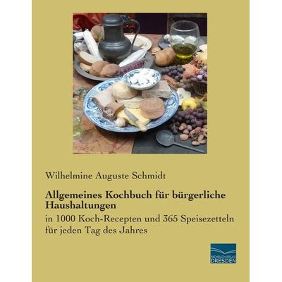 Allgemeines Kochbuch für bürgerliche Haushaltungen, Taschenbuch von Wilhelmine Auguste Schmidt, Fachbuchverlag Dresden, 978-3-95692-278-7