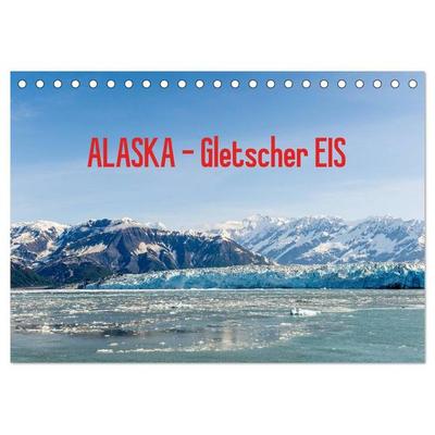 ALASKA Gletscher EIS (Tischkalender 2027 DIN A5 quer), CALVENDO Monatskalender