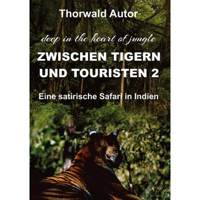 Zwischen Tigern und Touristen II, Taschenbuch von Thorwald Autor, Tredition, 978-3-347-48166-4