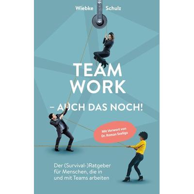 Teamwork – auch das noch!, Gebundene Ausgabe von Wiebke Schulz, Tredition, 978-3-384-38903-9