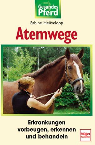 Sabine Heüveldop - Atemwege: Erkrankungen vorbeugen, erkennen und behandeln (Gesundes Pferd) - Preis vom 04.10.2026 03:51:26 h