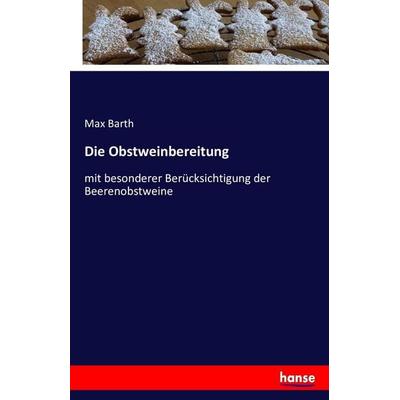 Die Obstweinbereitung, Taschenbuch von Max Barth, Hansebooks, 978-3-7411-8812-1