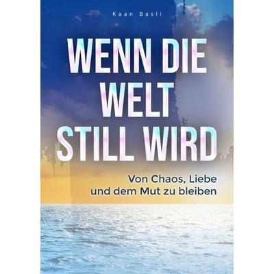 Wenn die Welt still wird, Taschenbuch von Kaan Basli, Epubli, 978-3-565-03682-0