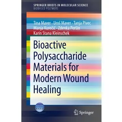 Bioactive Polysaccharide Materials for Modern Wound Healing, Fachbücher von Karin Stana Kleinschek, Zdenka Persin, Tina Maver, Uros Maver, Tanja Pivec, Manja Kurecic