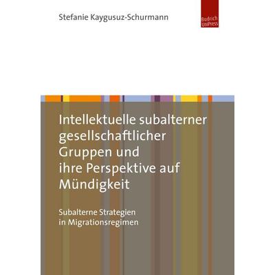 Intellektuelle subalterner gesellschaftlicher Gruppen und ihre Perspektive auf Mündigkeit, Taschenbuch von Stefanie Kaygusuz-Schurmann, Budrich