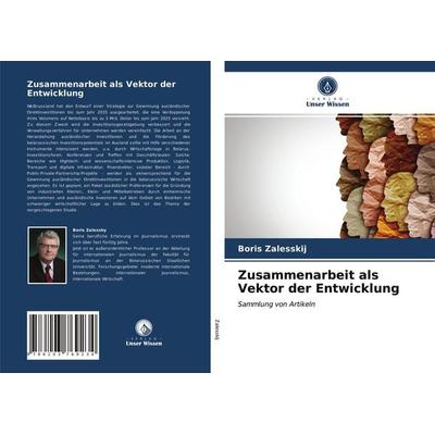 Zusammenarbeit als Vektor der Entwicklung, Taschenbuch von Boris Zalesskij, Verlag Unser Wissen, 978-620-3-76923-4