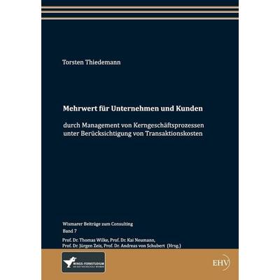 Mehrwert für Unternehmen und Kunden durch Management von Kerngeschäftsprozessen unter Berücksichtigung von Transaktionskosten, Taschenbuch von Torsten