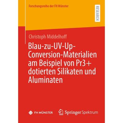 Blau-zu-UV-Up-Conversion-Materialien am Beispiel von Pr3+ dotierten Silikaten und Aluminaten, Taschenbuch von Christoph Middelhoff, Springer