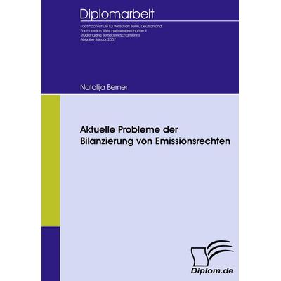 Aktuelle Probleme der Bilanzierung von Emissionsrechten, Taschenbuch von Natalija Berner, Diplomica Verlag GmbH, 978-3-8366-5188-2