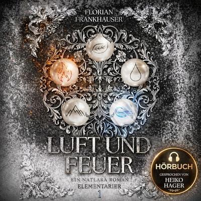 Luft und Feuer: Ein Natlara Roman (Elementarier) - Florian Frankhauser, Audio, 4071498230466