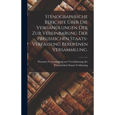 Stenographische Berichte über die Verhandlungen der zur Vereinbarung der preußischen Staats-Verfassung berufenen Versammlung., Gebundene Ausgabe von ,