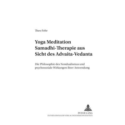 Yoga Meditation Samadhi Therapie aus Sicht des Advaita-Vedanta, Taschenbuch von Theo Fehr, Peter Lang GmbH, Internationaler Verlag der Wissenschaften,