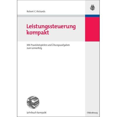 Leistungssteuerung kompakt, Gebundene Ausgabe von Robert C. Rickards, De Gruyter Oldenbourg, 978-3-486-58387-8