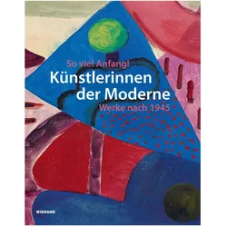 So viel Anfang! Künstlerinnen der Moderne und ihr Werk nach 1945, Fachbücher von Stefanie Patruno, Beate Reese, Karoline Hille, Anja Bauer-Kersken, Sophie Jürgens-Tatje, Anna-Ca Krausse