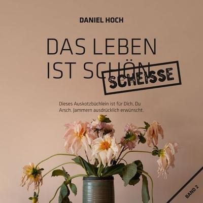 Das Leben Ist Schön Scheiße. - Daniel Hoch, Audio, 4061707907760