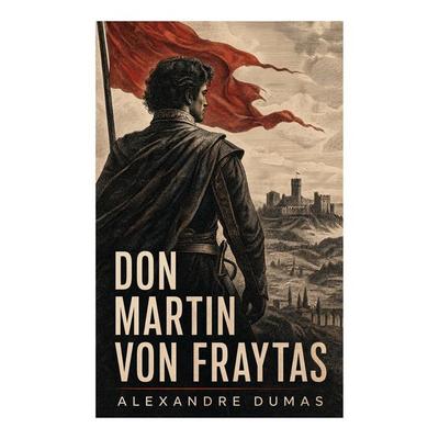 Don Martin von Fraytas, Taschenbuch von Alexandre Dumas, E-artnow, 978-80-273-5974-5