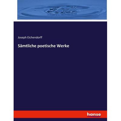 Sämtliche poetische Werke, Taschenbuch von Joseph Eichendorff, BoD - Books on Demand, 978-3-7436-9159-9