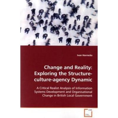 Horrocks Ivan: Change and Reality: Exploring the Structure-, Taschenbuch von Ivan Horrocks, VDM, 978-3-639-09421-3
