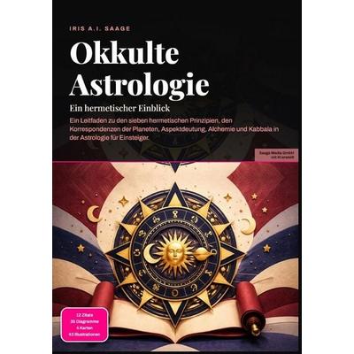 Okkulte Astrologie: Ein hermetischer Einblick, Taschenbuch von Iris A.I. Saage, Epubli, 978-3-565-54884-2