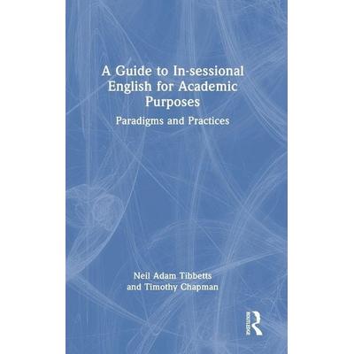 A Guide to In-sessional English for Academic Purposes, Gebundene Ausgabe von Neil Adam Tibbetts,Timothy Chapman, Routledge, 978-1-03-204543-6