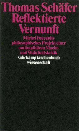 Thomas Schäfer - Reflektierte Vernunft: Michel Foucaults philosophisches Projekt einer antitotalitären Macht- und Wahrheitskritik (suhrkamp taschenbuch wissenschaft) - Preis vom 09.10.2026 07:28:09 h